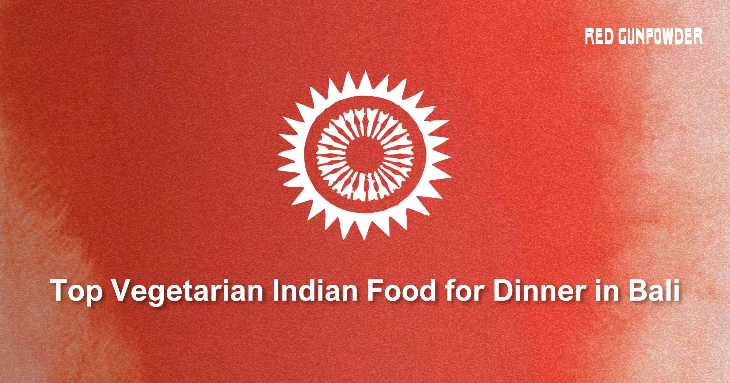 top-vegetarian-indian-food-for-dinner-in-bali